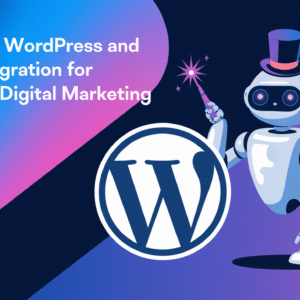 Mastering WordPress and AI Integration for Enhanced Digital Marketing